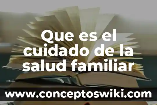 Qué es el cuidado según la etimología 8 Que es el cuidado de la salud familiar