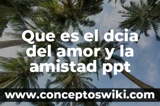 Significado que es la amistad 5 Que es el dcia del amor y la amistad ppt