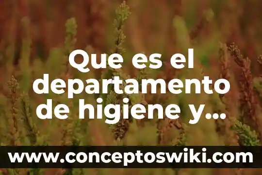 Qué es higiene de los alimentos FAO 3 Que es el departamento de higiene y seguridad