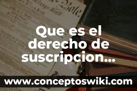 Qué es el derecho de las personas peruanas 4 Que es el derecho de suscripcion preferente