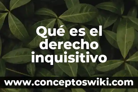 Que es el autor derecho penal 7 Qué es el derecho inquisitivo