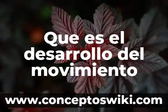 Que es el desarrollo de la planta 7 Que es el desarrollo del movimiento
