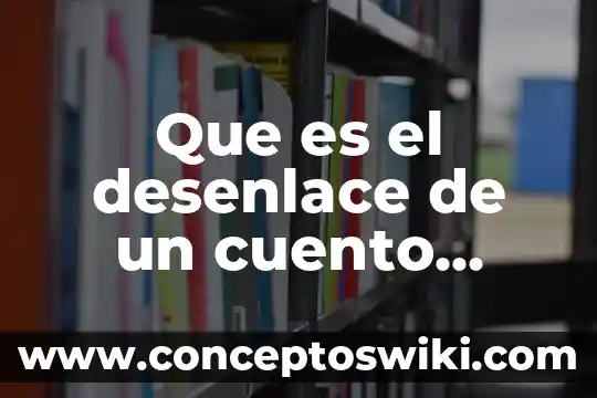 Que es el inicio desarrollo y desenlace 3 Que es el desenlace de un cuento yahoo