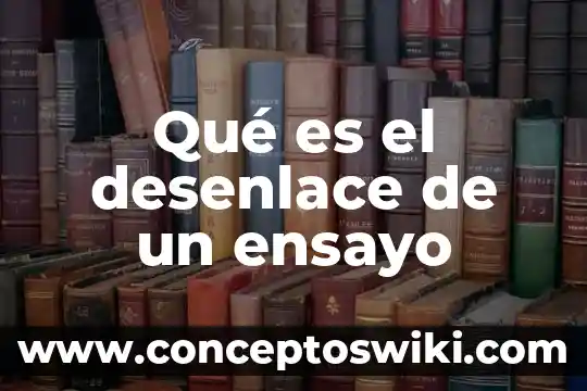 Que es el inicio desarrollo y desenlace 5 Qué es el desenlace de un ensayo