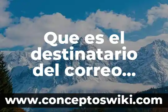 Que es nombre de usuario de un correo electronico 4 Que es el destinatario del correo electronico