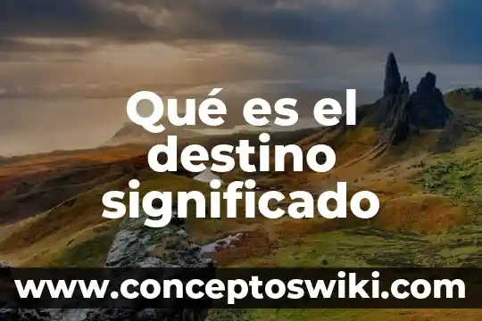 El significado de lo que es un anuncio publicitario 6 Qué es el destino significado