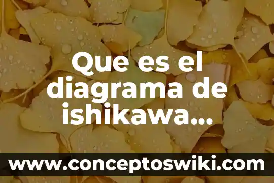 Qué es la calidad para Ishikawa organización de empresas 6 Que es el diagrama de ishikawa ejemplo