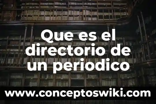 Qué es la edición en un periódico digital 7 Que es el directorio de un periodico