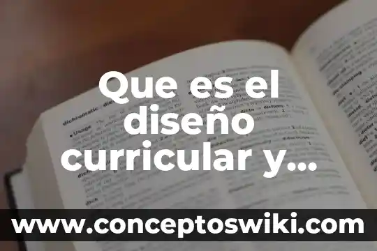 Qué es el diseño curricular jurisdiccional 3 Que es el diseño curricular y para que sirve