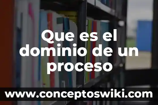 Que es el proceso estampado 3 Que es el dominio de un proceso