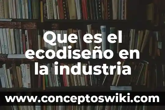 Que es el manejo de materiales en la industria 5 Que es el ecodiseño en la industria