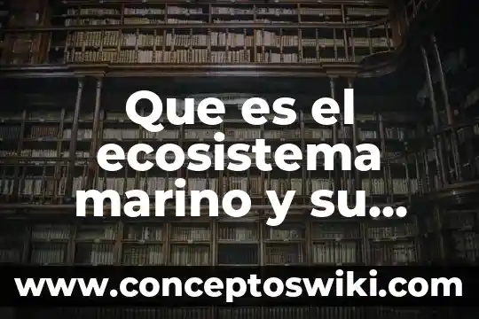 Qué es el fuego y su importancia 4 Que es el ecosistema marino y su importancia