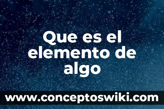 Que es un compuesto y elemento 5 Que es el elemento de algo