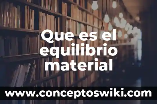 Qué es equilibrio en los mercados 3 Que es el equilibrio material