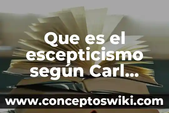 Que es escepticismo metodico 3 Que es el escepticismo según Carl Sagan