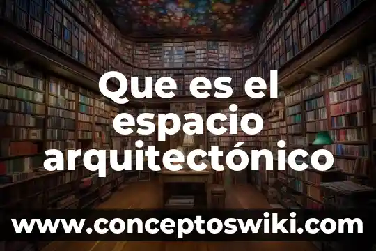 Que es metodo de diseño arquitectonico 8 Que es el espacio arquitectónico