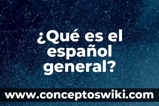 Qué es más un billón o mil millones en español 5 ¿Qué es el español general?