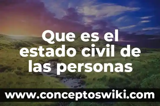 Que es e firma de personas físicas 6 Que es el estado civil de las personas