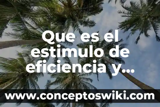 Que es estimulo en leyes 4 Que es el estimulo de eficiencia y calidad imss