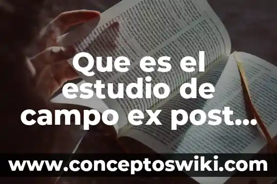 Objetivo de estudio de la psicología que es 5 Que es el estudio de campo ex post facto