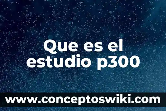 Objetivo de estudio de la psicología que es 6 Que es el estudio p300