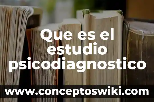 Que es un estudio actual de un producto 5 Que es el estudio psicodiagnostico