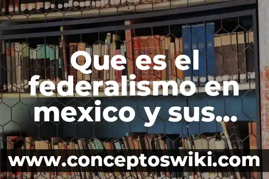 Que es la ley de propiedad intelectual en mexico 6 Que es el federalismo en mexico y sus caracteristicas