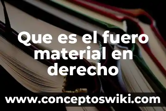 Que es el fuero civil 3 Que es el fuero material en derecho