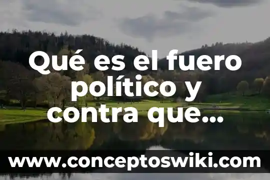 Que es el fuero civil 5 Qué es el fuero político y contra que protege