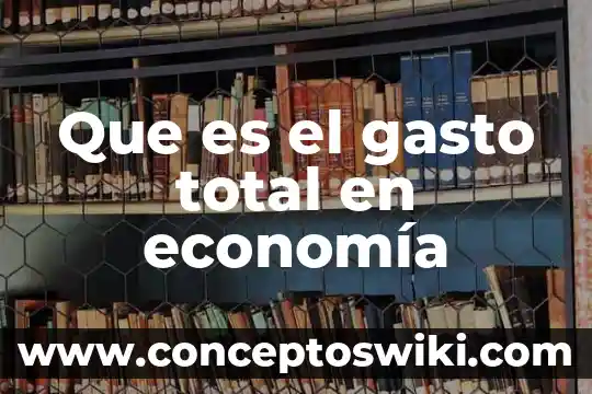 Número total de habitantes que es 6 Que es el gasto total en economía