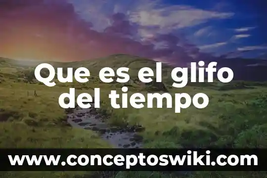 Que es tiempo temporal 4 Que es el glifo del tiempo