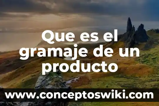 Que es el producto en una empresa 4 Que es el gramaje de un producto