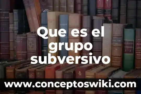 Grupo de estudio que es 6 Que es el grupo subversivo