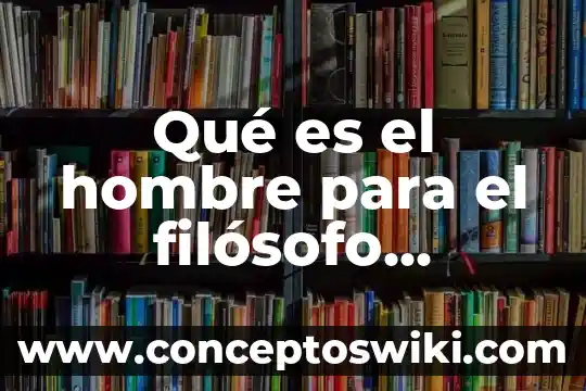 Filosofo wattimo para el que es el hombre 6 Qué es el hombre para el filósofo Thomas Hobbes