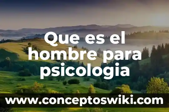 Qué es pensar en psicología 8 Que es el hombre para psicologia