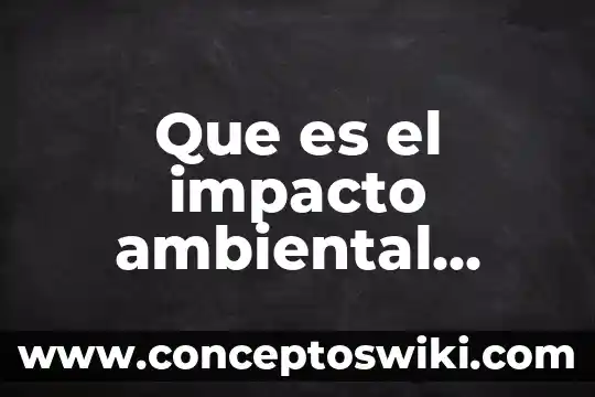 Desarrollo sustentable que es trackid sp-006 4 Que es el impacto ambiental desarrollo sustentable y ecosistema