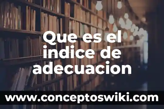 Que es indice s.p 7 Que es el indice de adecuacion