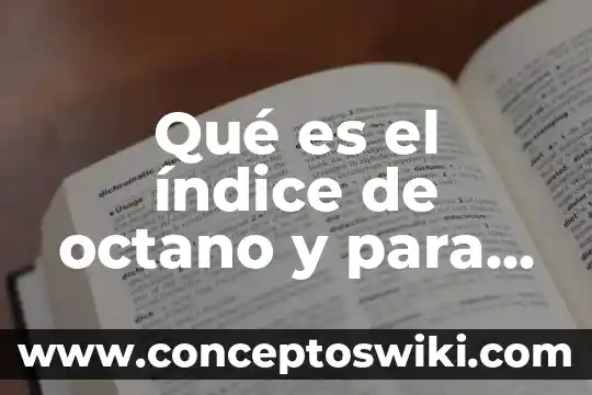 Que es una columna en hoja de calculos 3 Qué es el índice de octano y para qué sirve
