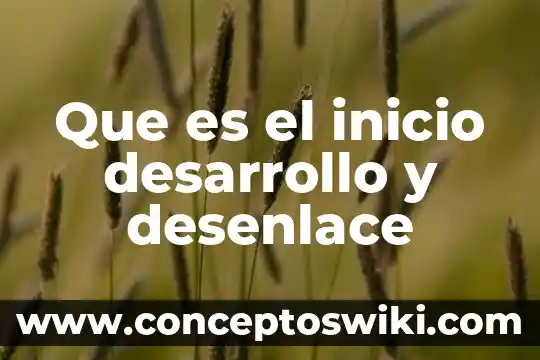 Que es desenlace y ejemplos 8 Que es el inicio desarrollo y desenlace