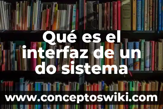 Que es una interfaz de c++ 6 Qué es el interfaz de un do sistema