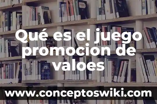 Qué es la promoción y difusión cultural Yahoo 8 Qué es el juego promocion de valoes
