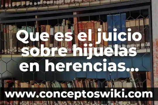 Que es un cuadro de inmunizacion en mexico 3 Que es el juicio sobre hijuelas en herencias en mexico