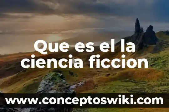Qué es la ciencia política 6 Que es el la ciencia ficcion