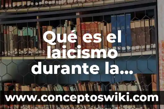 Primera revolución de la química que es 8 Qué es el laicismo durante la revolución mexicana