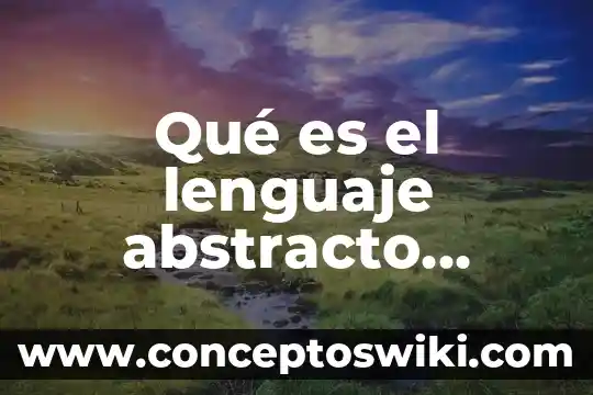Que es el lenguaje mimico o gestual 8 Qué es el lenguaje abstracto significado