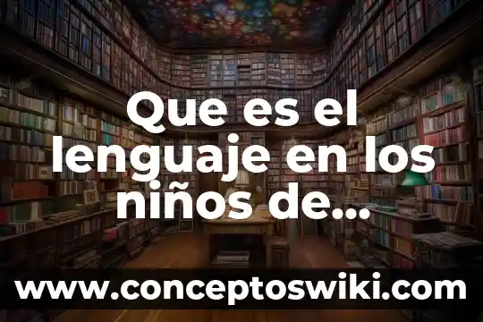 Qué es un tríptico y sus características para niños 7 Que es el lenguaje en los niños de preescolar