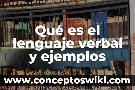 Que es el tiempo verbal en modo subjuntivo 3 Qué es el lenguaje verbal y ejemplos