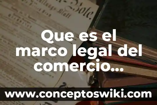 Redalic que es un marco teórico 3 Que es el marco legal del comercio internacional