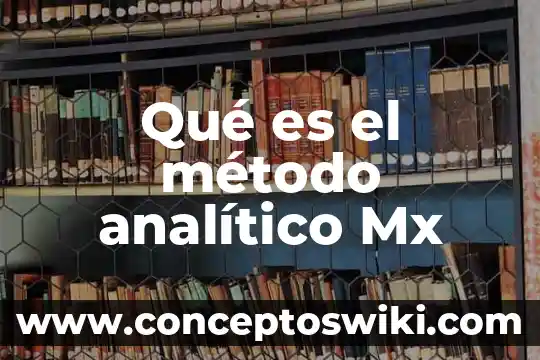 Que es un cuadro analitico concepto 4 Qué es el método analítico Mx