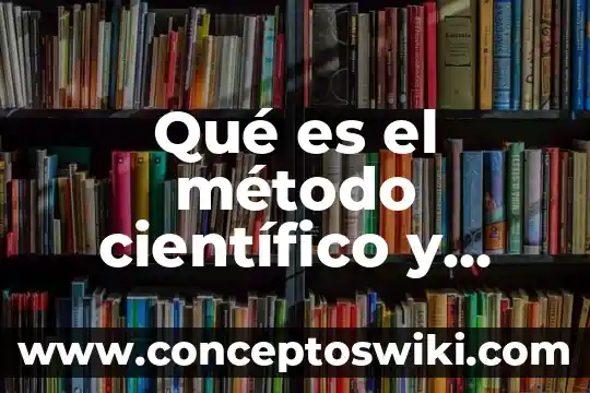 Que es el metodo cientifico rae 3 Qué es el método científico y cuáles su aplicación